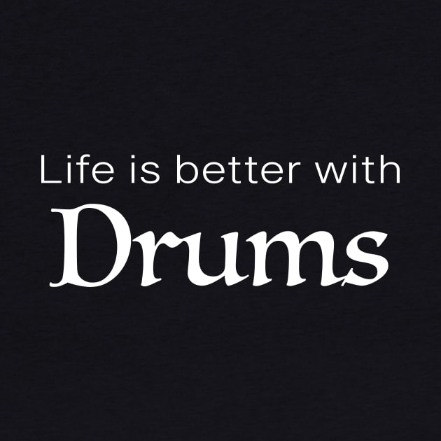 Life is better with Drums by llspear